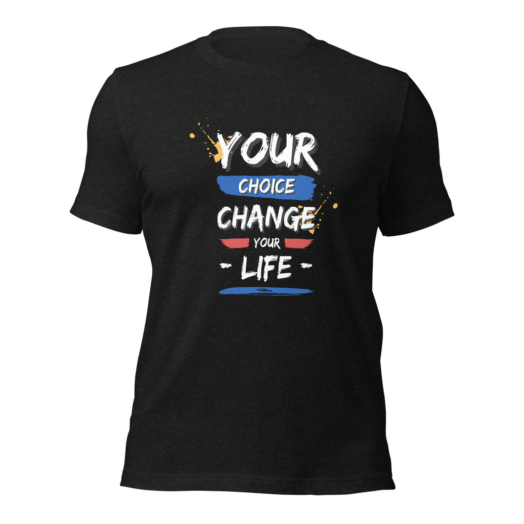 Your Choice Change your Life Unisex t-shirt