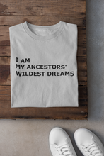 Load image into Gallery viewer, I Am My Ancestors&#39; Wildest Dreams