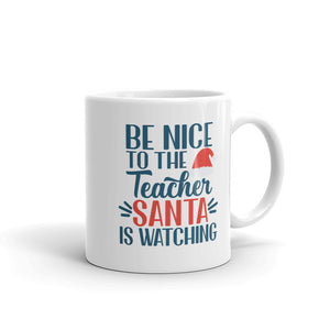 Be Nice to the Teacher Santa is Watching Mug